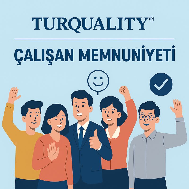 Turquality’de Başarı, İçeriden Başlar: Çalışan Memnuniyet Araştırmalarının Önemi